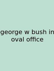 George W Bush In Oval Office