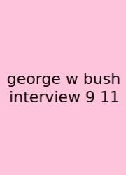 George W Bush Interview 9 11