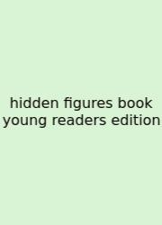 Hidden Figures Book Young Readers Edition