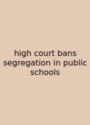 High Court Bans Segregation In Public Schools