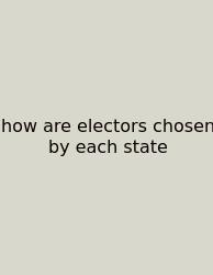 How Are Electors Chosen By Each State