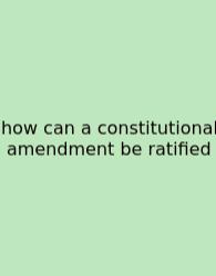 How Can A Constitutional Amendment Be Ratified