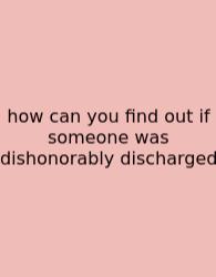 How Can You Find Out If Someone Was Dishonorably Discharged