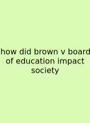 How Did Brown V Board Of Education Impact Society