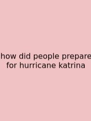 How Did People Prepare For Hurricane Katrina