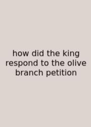 How Did The King Respond To The Olive Branch Petition