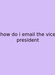 How Do I Email The Vice President