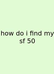 How Do I Find My Sf 50