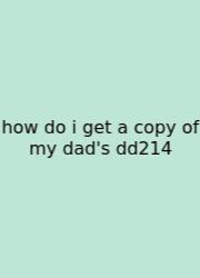 How Do I Get A Copy Of My Dad's Dd214
