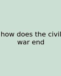 How Does The Civil War End