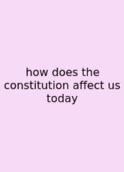 How Does The Constitution Affect Us Today
