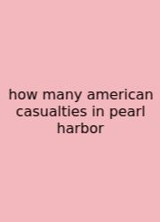 How Many American Casualties In Pearl Harbor