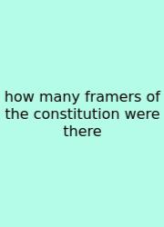 How Many Framers Of The Constitution Were There