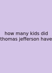 How Many Kids Did Thomas Jefferson Have