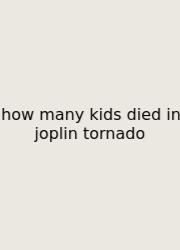 How Many Kids Died In Joplin Tornado