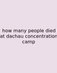 How Many People Died At Dachau Concentration Camp