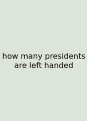 How Many Presidents Are Left Handed