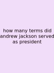 How Many Terms Did Andrew Jackson Served As President