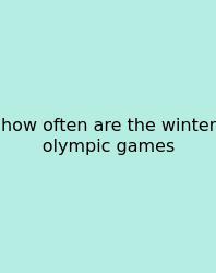 How Often Are The Winter Olympic Games