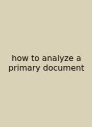 How To Analyze A Primary Document