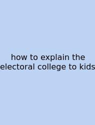 How To Explain The Electoral College To Kids