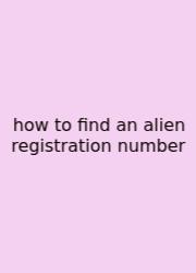 How To Find An Alien Registration Number