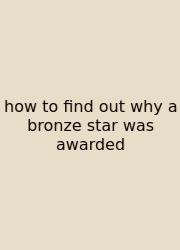How To Find Out Why A Bronze Star Was Awarded