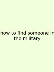 How To Find Someone In The Military