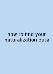 How To Find Your Naturalization Date