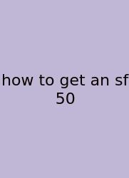 How To Get An Sf 50