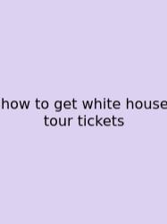 How To Get White House Tour Tickets