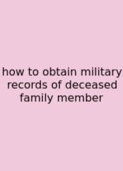 How To Obtain Military Records Of Deceased Family Member