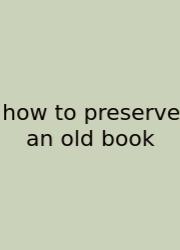 How To Preserve An Old Book