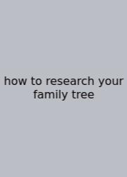 How To Research Your Family Tree