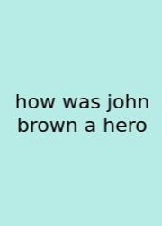 How Was John Brown A Hero