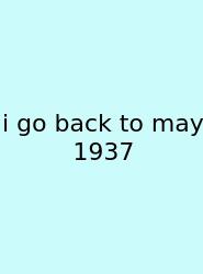I Go Back To May 1937