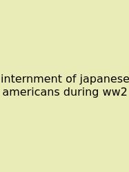 Internment Of Japanese Americans During Ww2