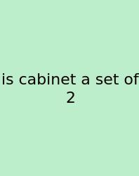 Is Cabinet A Set Of 2