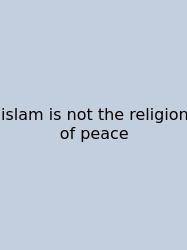 Islam Is Not The Religion Of Peace