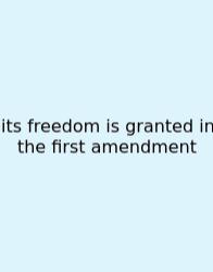Its Freedom Is Granted In The First Amendment