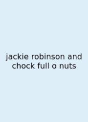 Jackie Robinson And Chock Full O Nuts
