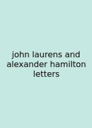 John Laurens And Alexander Hamilton Letters