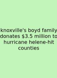 Knoxville's Boyd Family Donates $3.5 Million To Hurricane Helene-hit Counties
