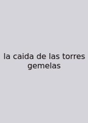 La Caida De Las Torres Gemelas