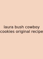 Laura Bush Cowboy Cookies Original Recipe