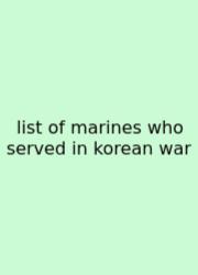 List Of Marines Who Served In Korean War