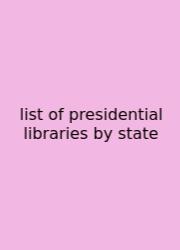 List Of Presidential Libraries By State