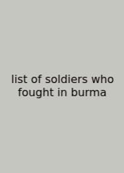 List Of Soldiers Who Fought In Burma
