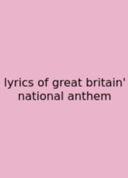 Lyrics Of Great Britain' National Anthem