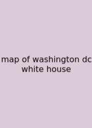 Map Of Washington Dc White House